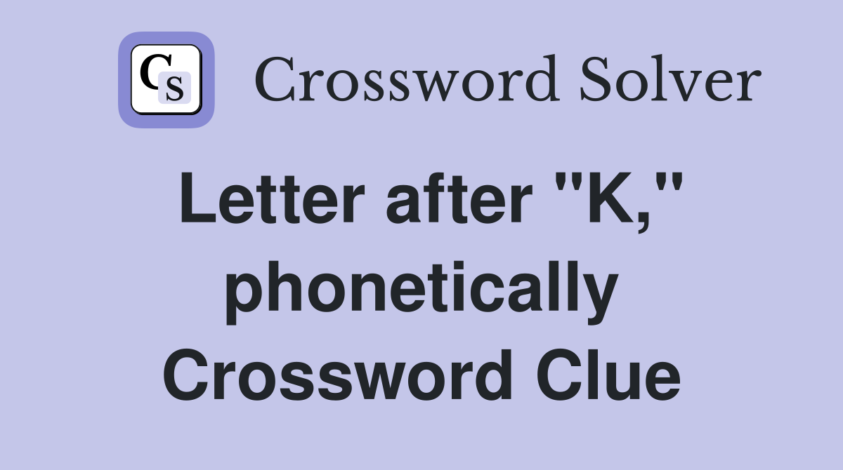Letter after "K," phonetically Crossword Clue
