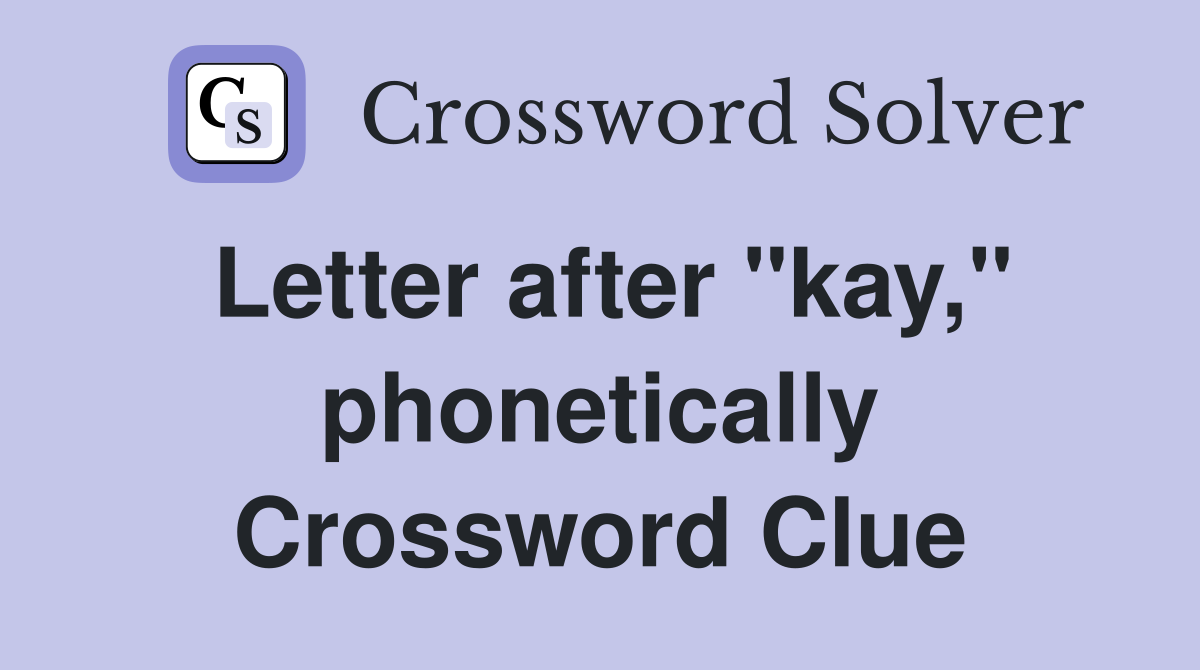 Letter after "kay," phonetically Crossword Clue