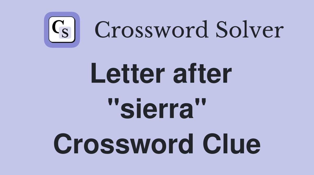 Letter after "sierra" Crossword Clue