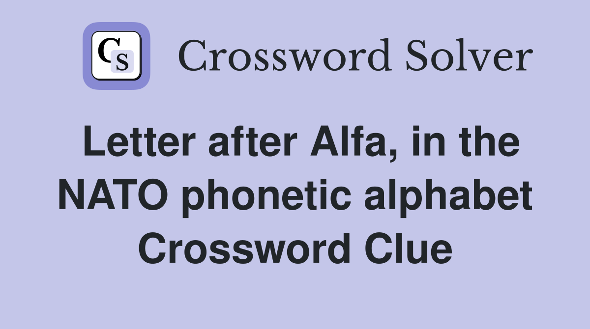 Letter after Alfa, in the NATO phonetic alphabet Crossword Clue