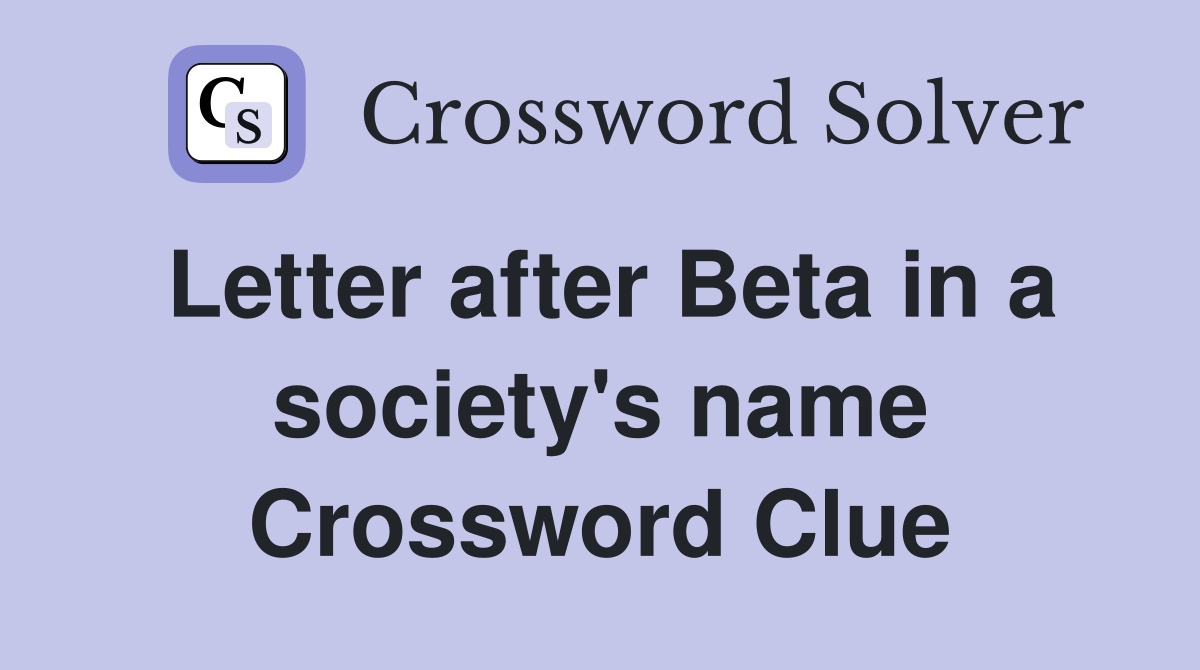 Letter after Beta in a society's name Crossword Clue