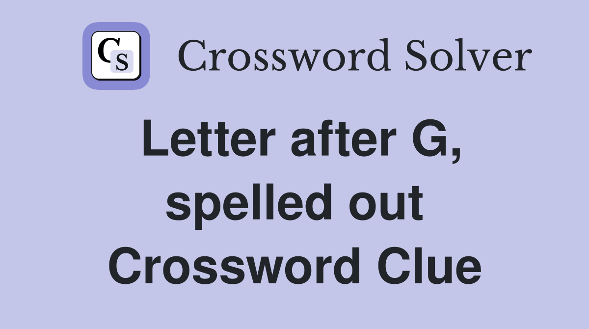 Letter after G, spelled out Crossword Clue