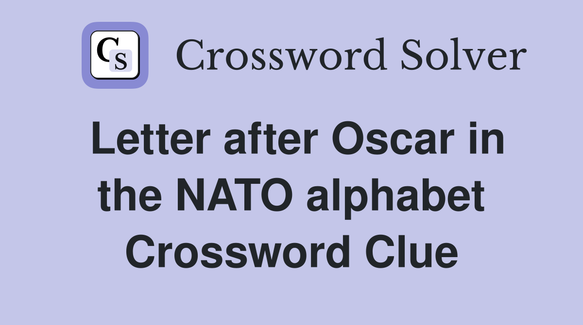 Letter after Oscar in the NATO alphabet Crossword Clue