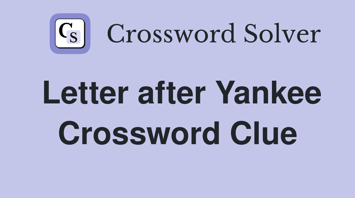 Letter after Yankee Crossword Clue