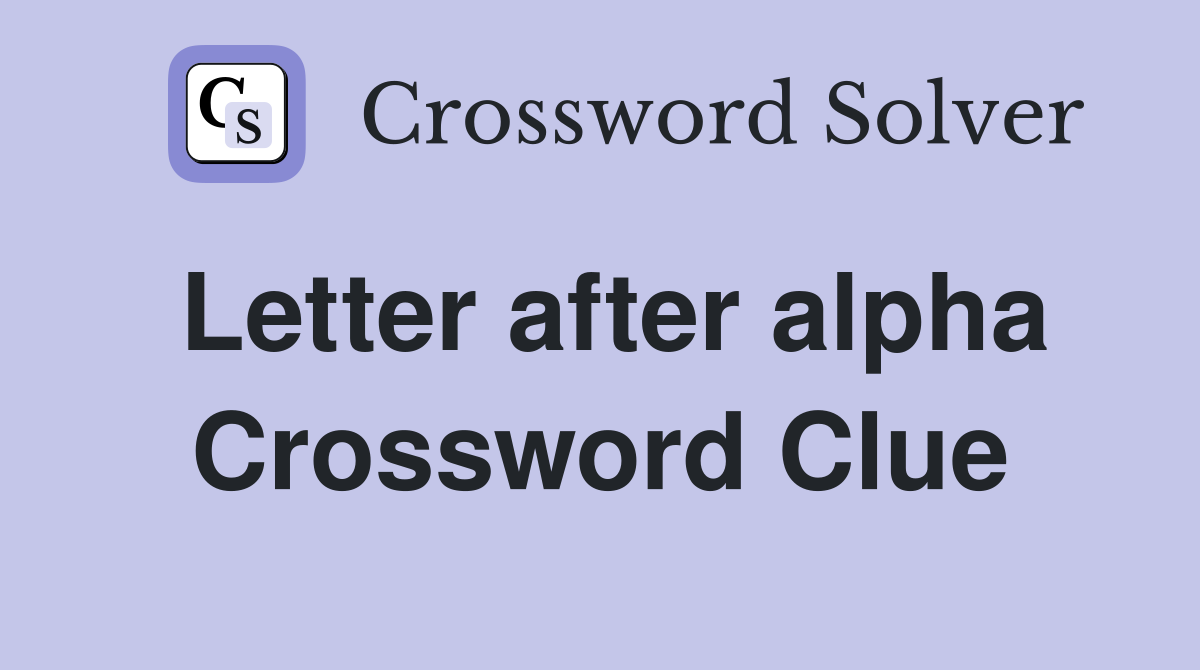 Letter after alpha Crossword Clue
