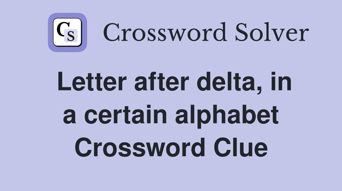 Letter after delta, in a certain alphabet Crossword Clue
