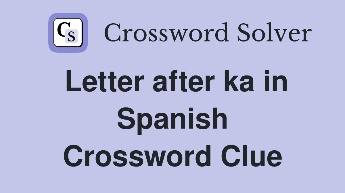 Letter after ka in Spanish Crossword Clue