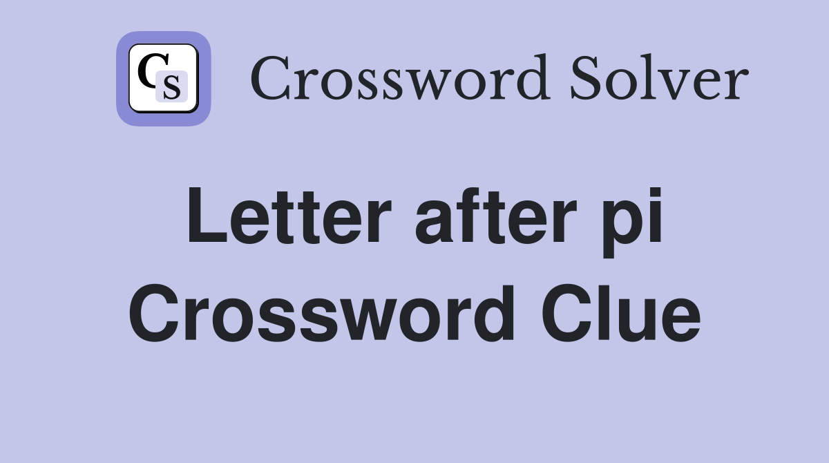 Letter after pi Crossword Clue