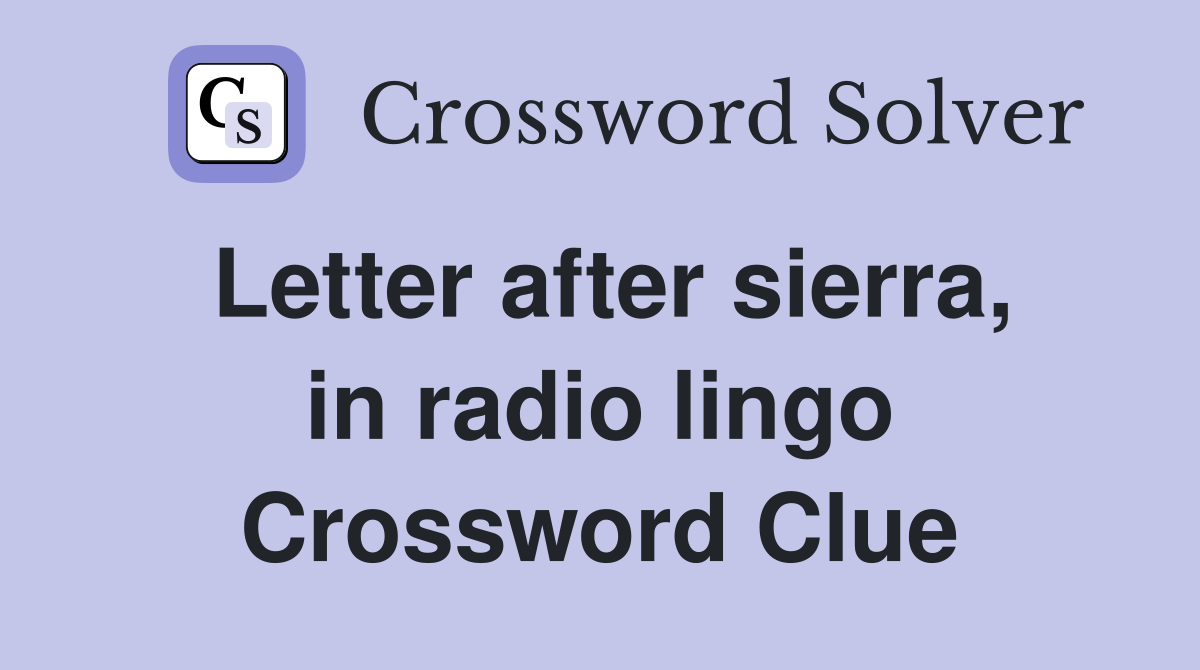 Letter after sierra, in radio lingo Crossword Clue