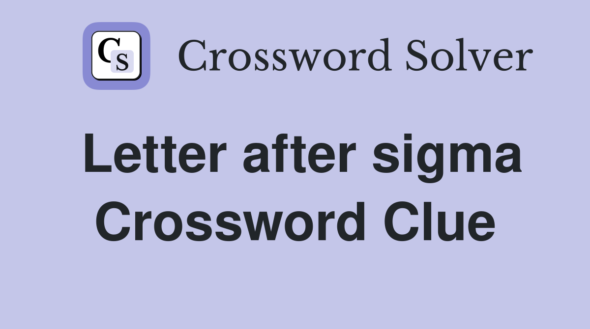 Letter after sigma Crossword Clue