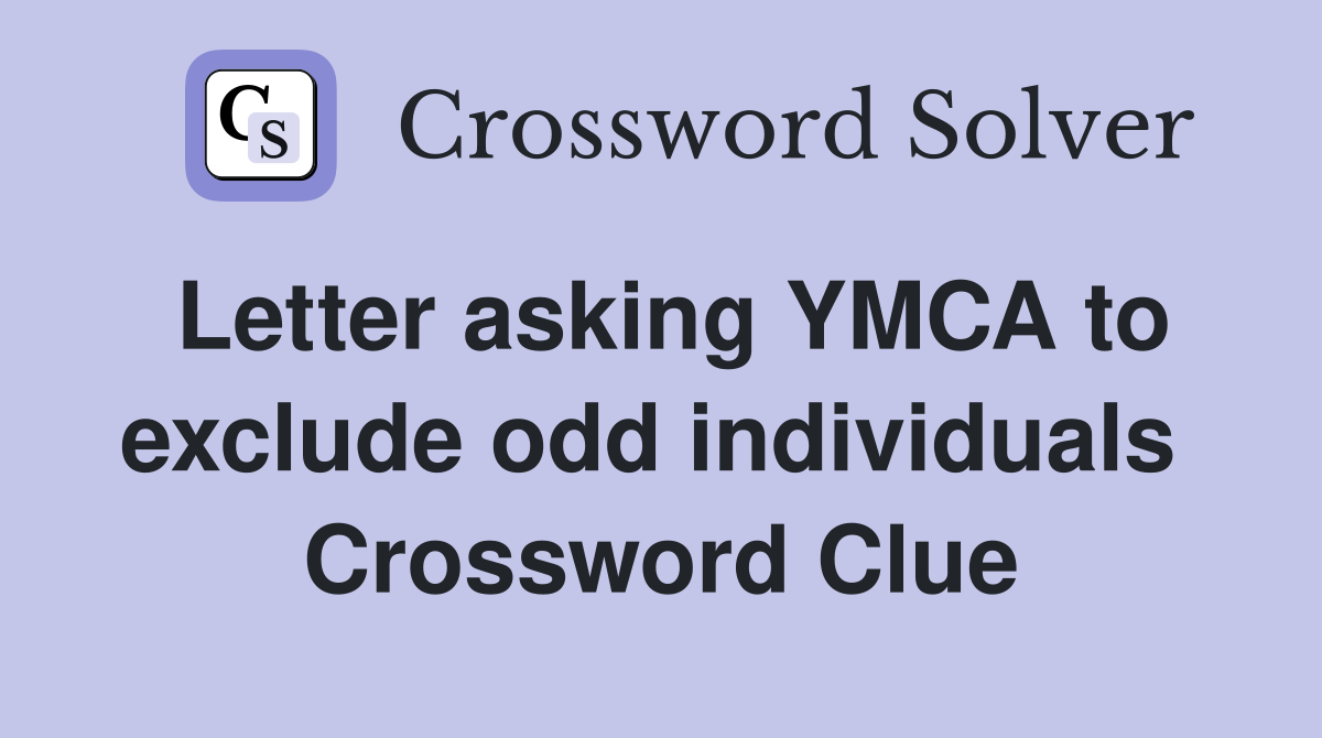 Letter asking YMCA to exclude odd individuals  Crossword Clue