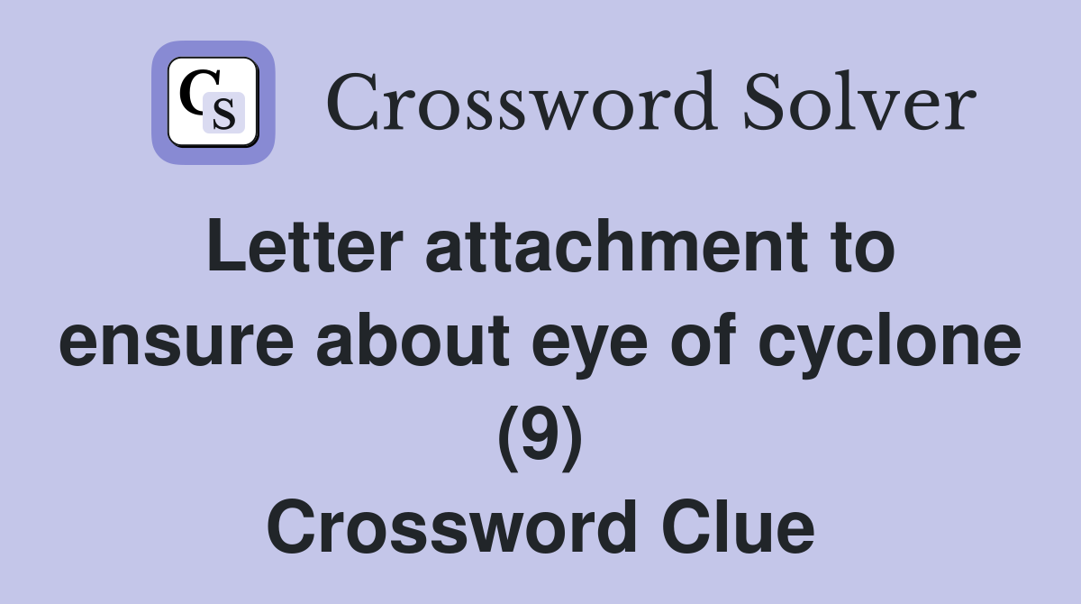 Letter attachment to ensure about eye of cyclone (9) Crossword Clue