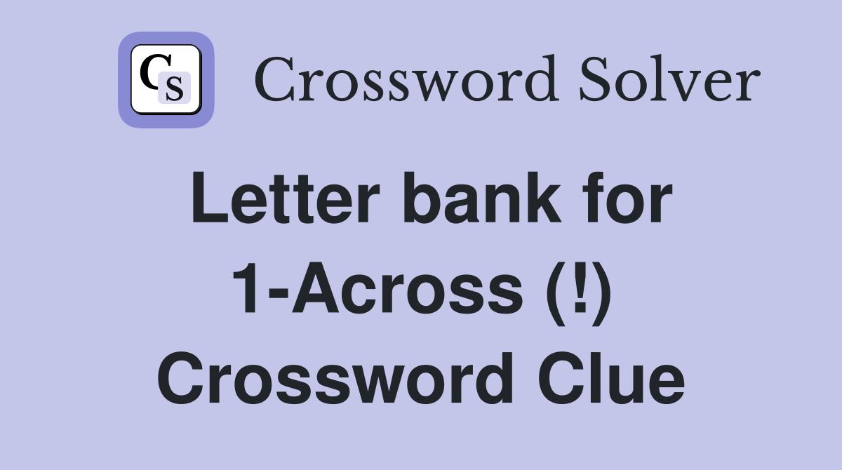 Letter bank for 1-Across (!) Crossword Clue