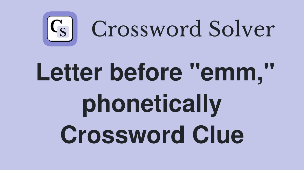 Letter before "emm," phonetically Crossword Clue