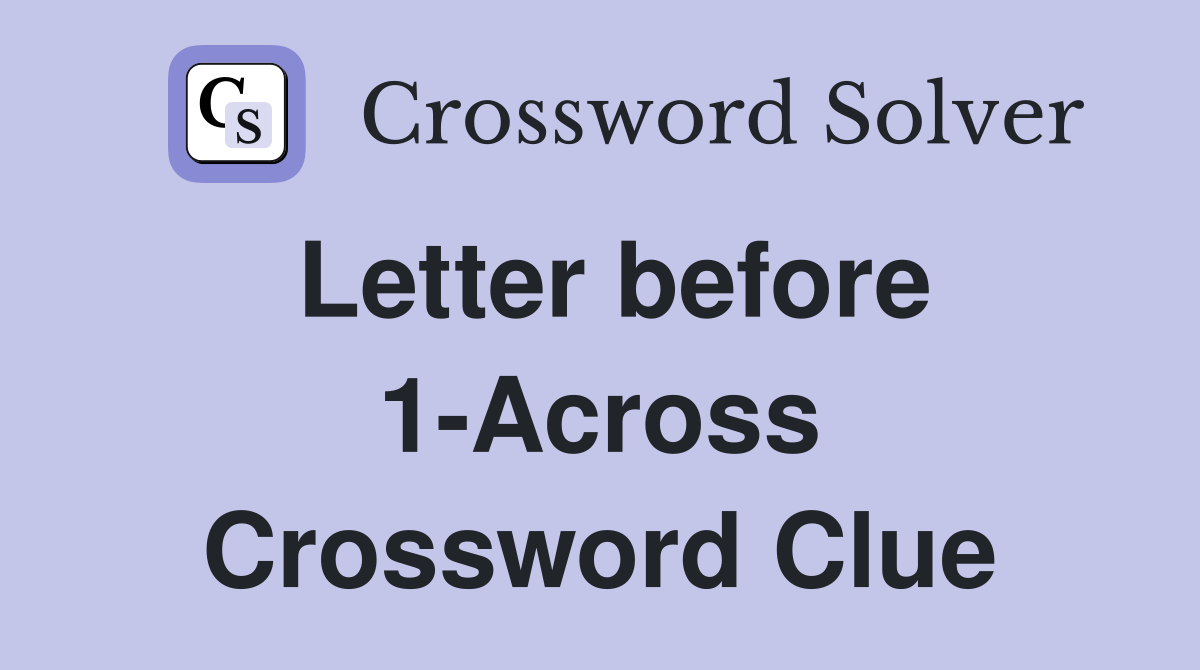 Letter before 1-Across Crossword Clue