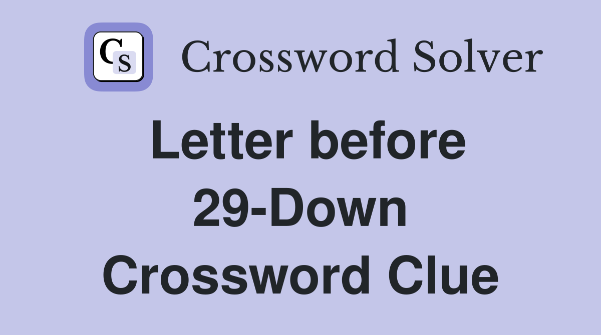 Letter before 29-Down Crossword Clue