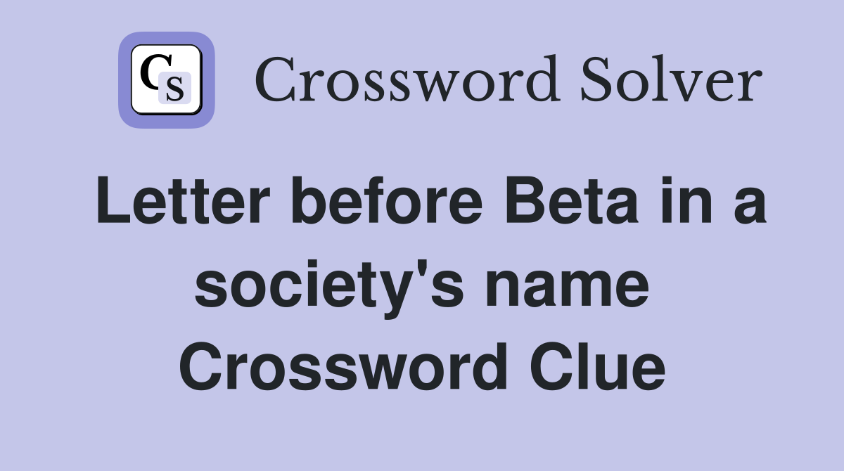 Letter before Beta in a society's name Crossword Clue