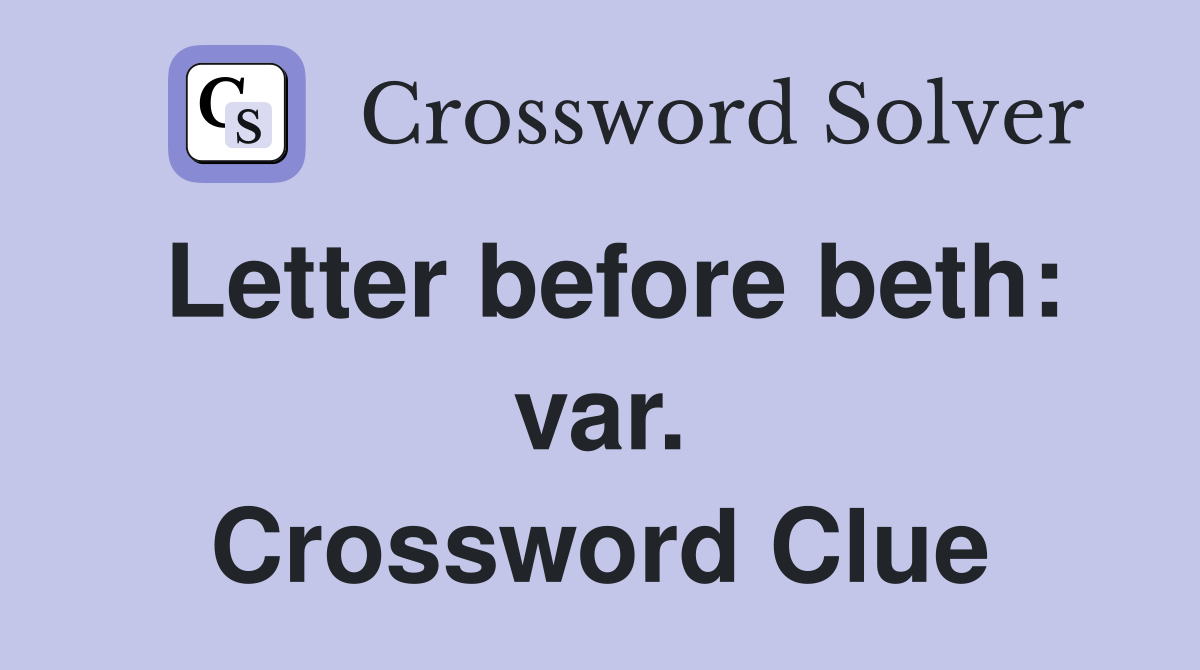 Letter before beth: var. Crossword Clue