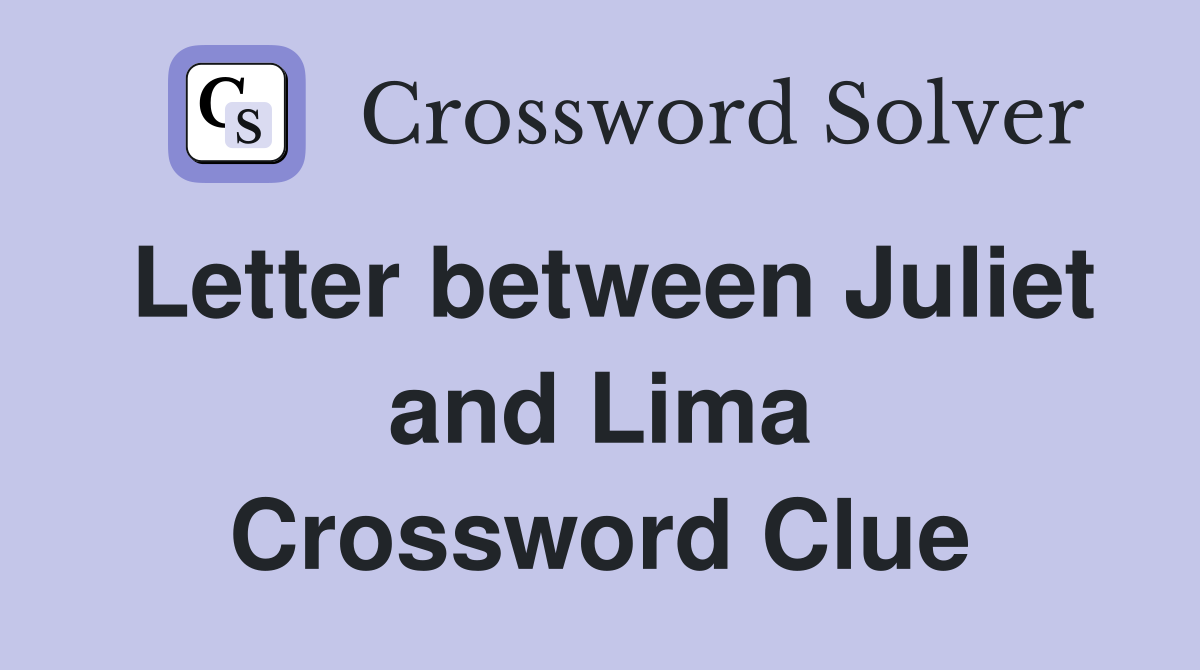 Letter between Juliet and Lima Crossword Clue
