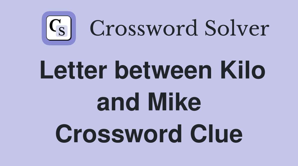 Letter between Kilo and Mike Crossword Clue
