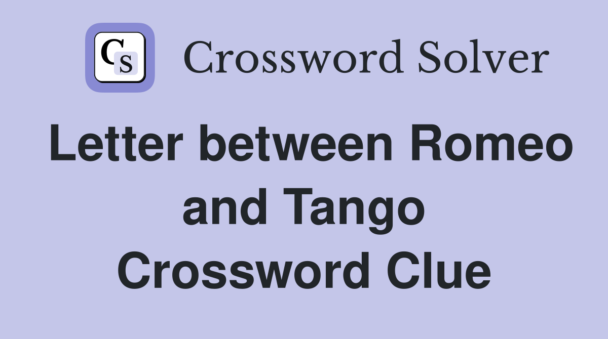 Letter between Romeo and Tango Crossword Clue