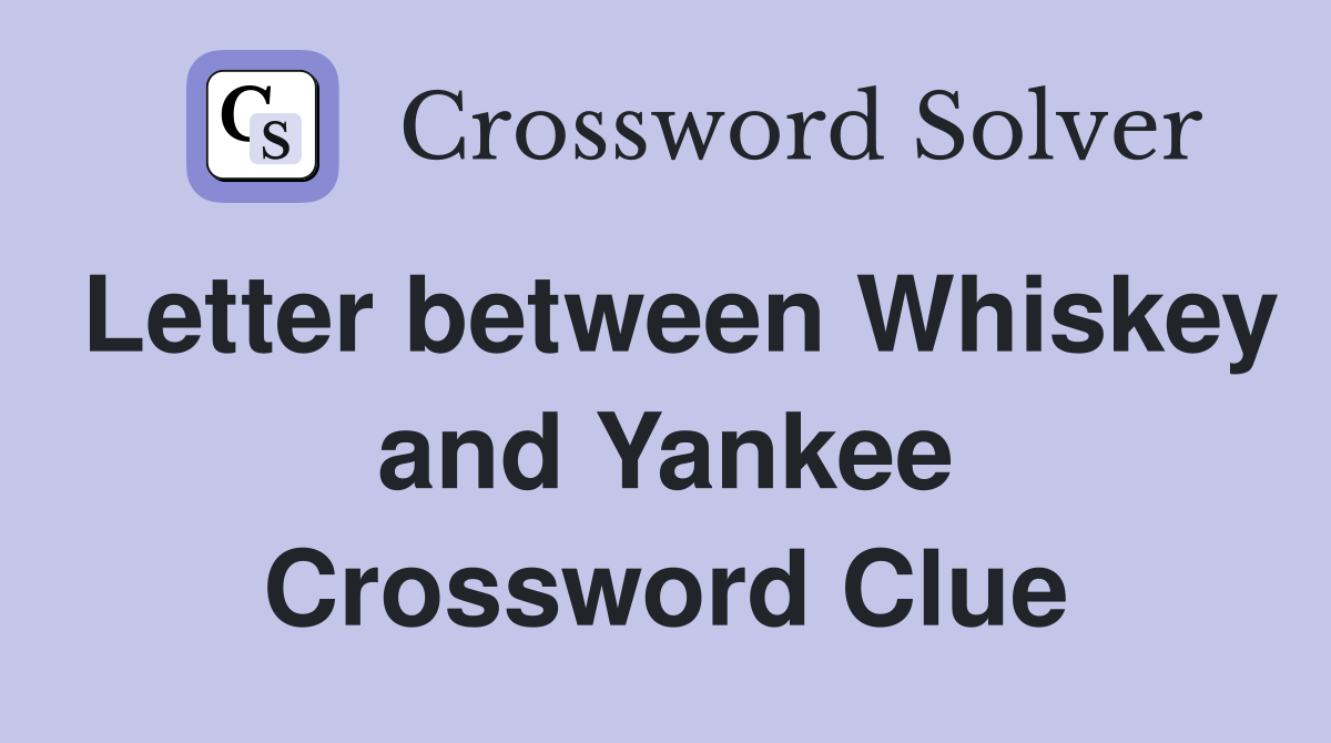 Letter between Whiskey and Yankee Crossword Clue