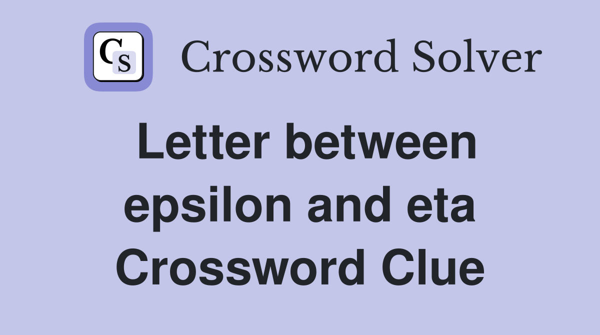 Letter between epsilon and eta Crossword Clue