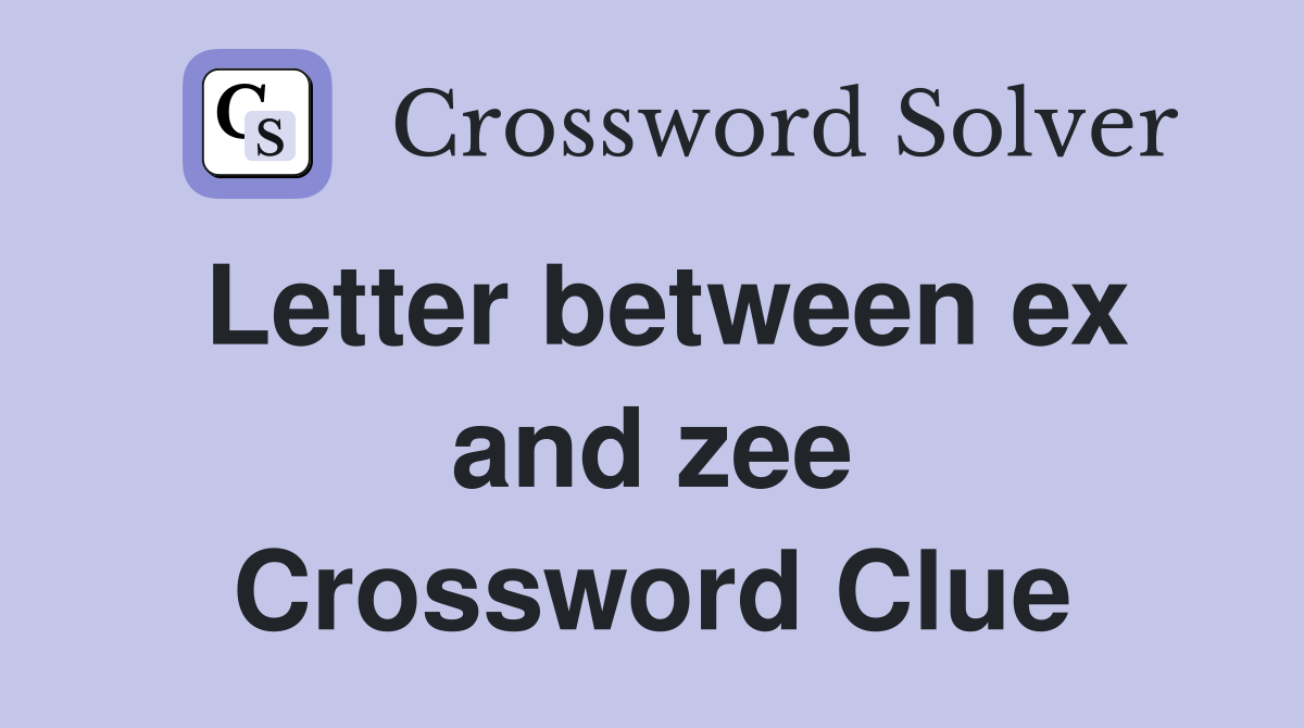 Letter between ex and zee Crossword Clue