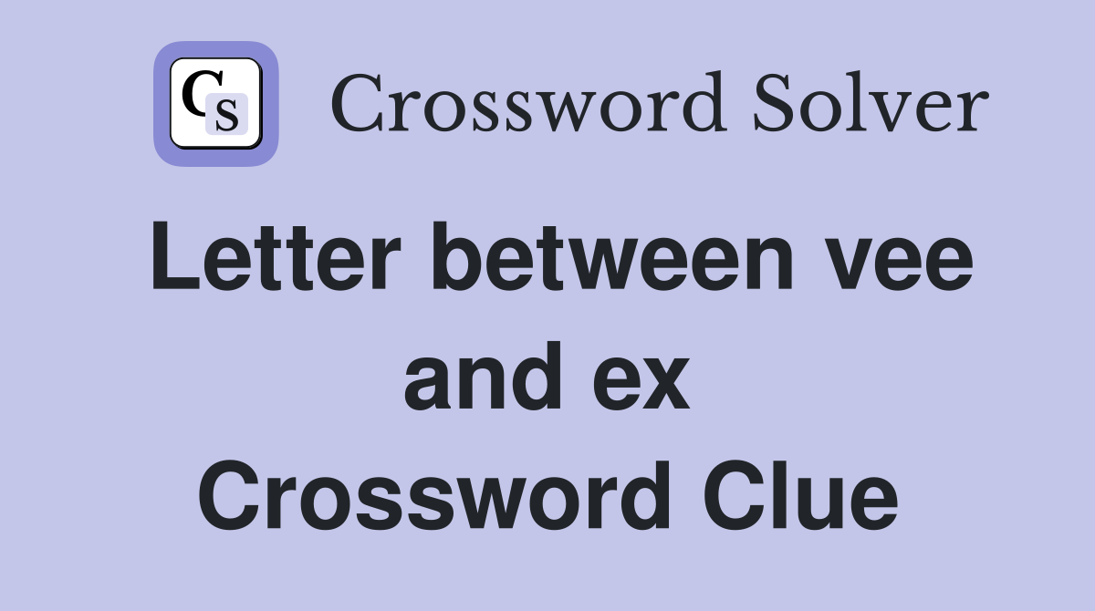 Letter between vee and ex Crossword Clue