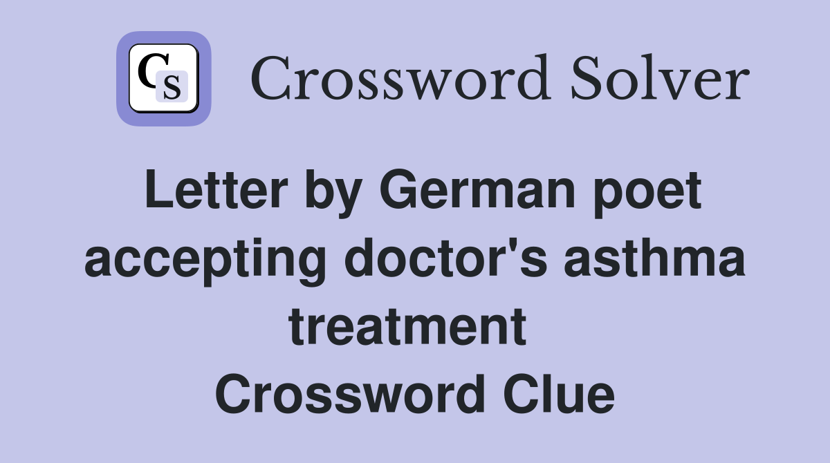 Letter by German poet accepting doctor's asthma treatment  Crossword Clue