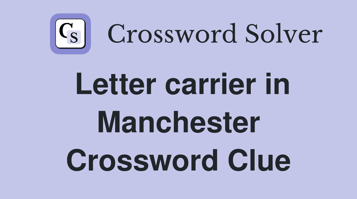 Letter carrier in Manchester Crossword Clue