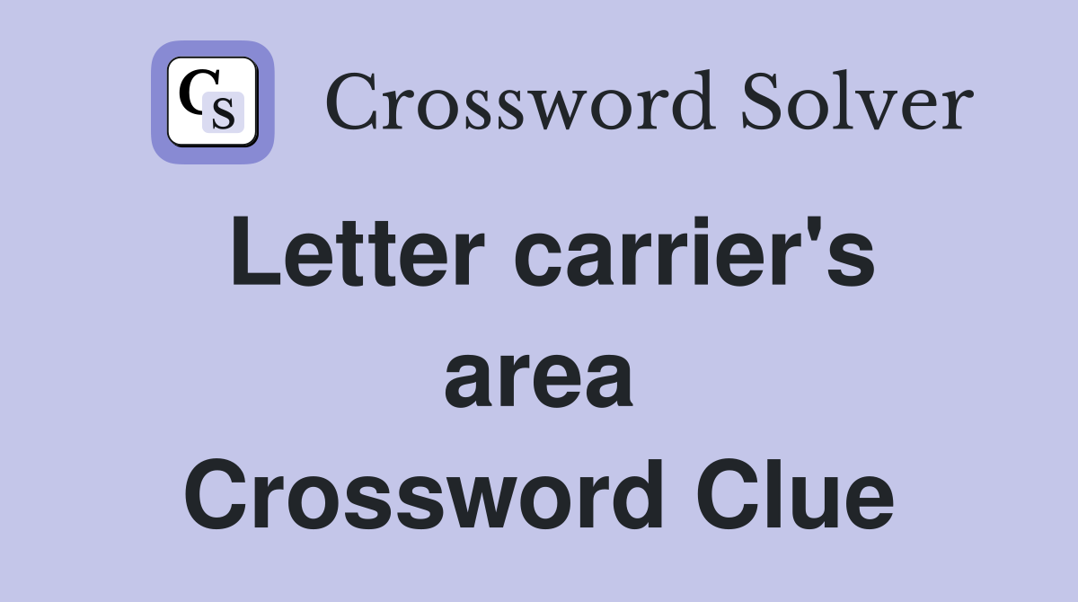 Letter carrier's area Crossword Clue