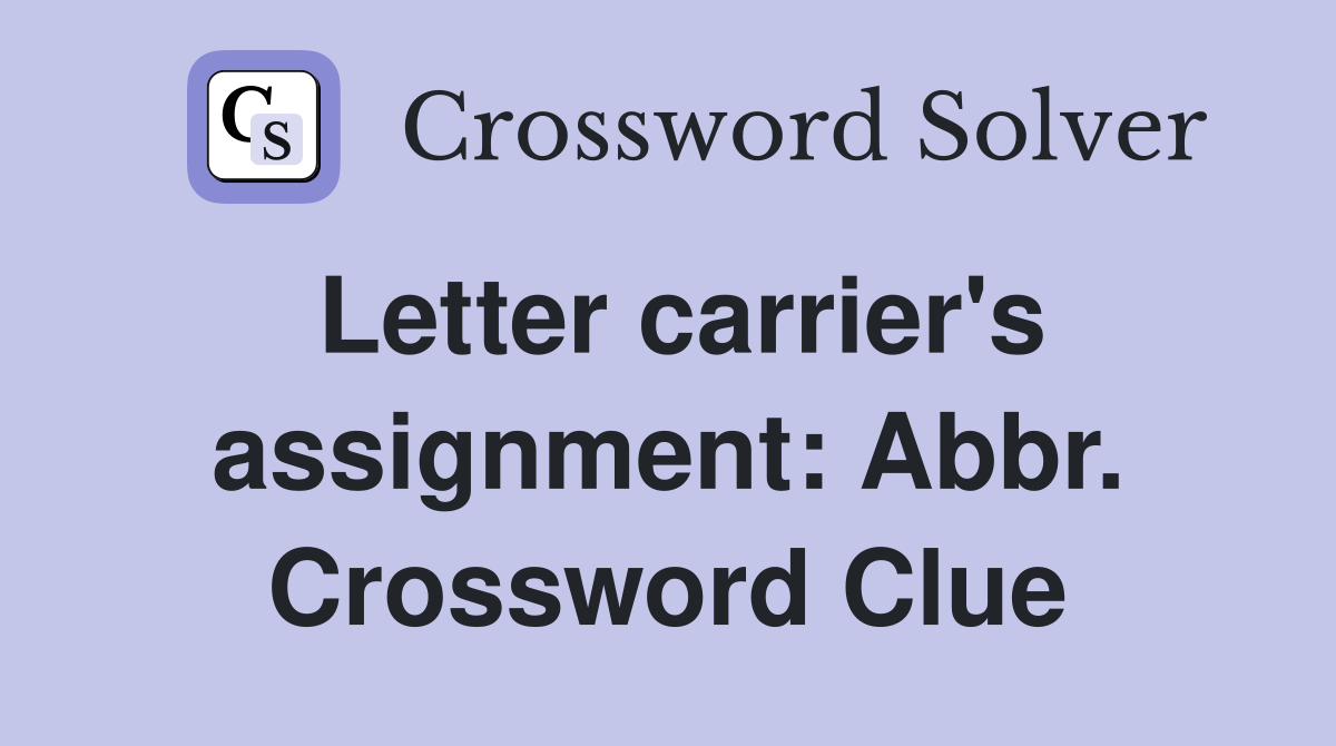 Letter carrier's assignment: Abbr. Crossword Clue
