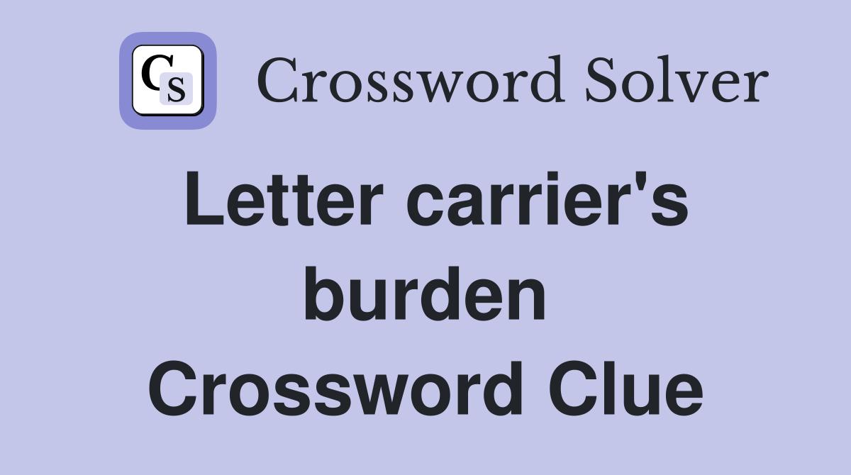 Letter carrier's burden Crossword Clue