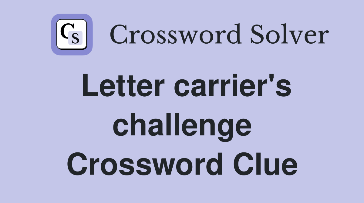 Letter carrier's challenge Crossword Clue