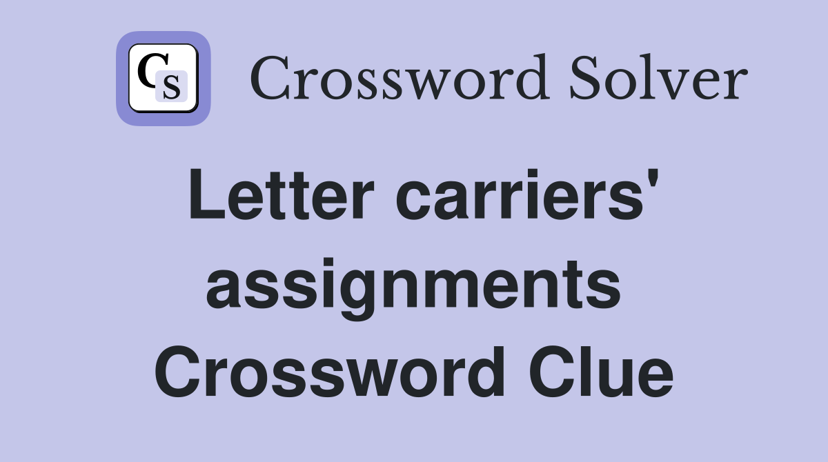 Letter carriers' assignments Crossword Clue