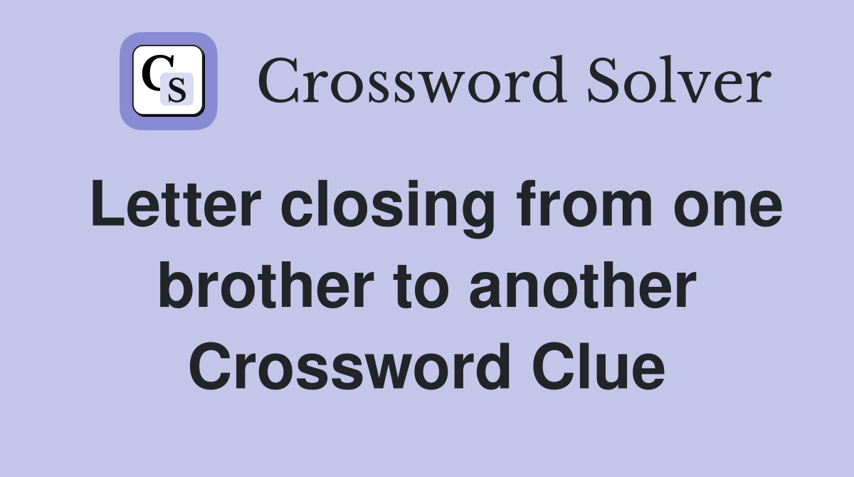 Letter closing from one brother to another Crossword Clue