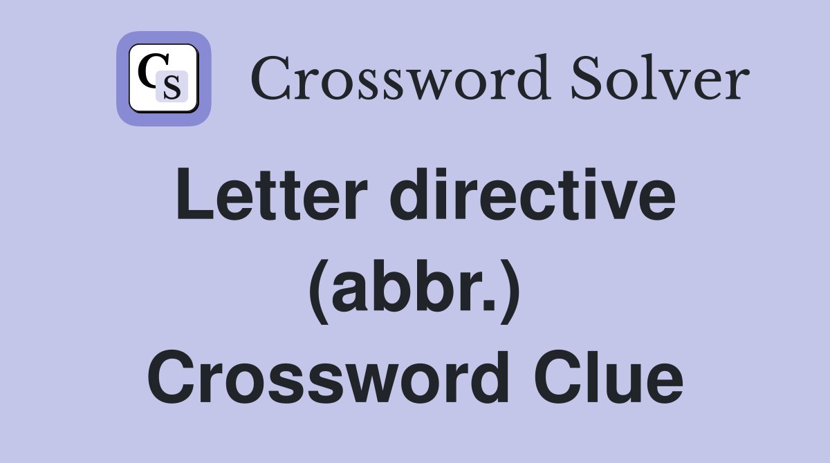 Letter directive (abbr.) Crossword Clue