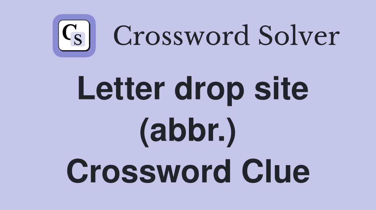 Letter drop site (abbr.) Crossword Clue