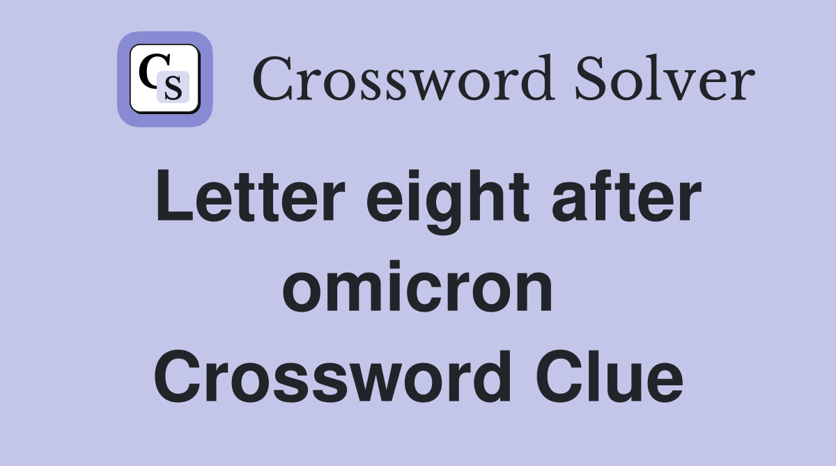 Letter eight after omicron Crossword Clue