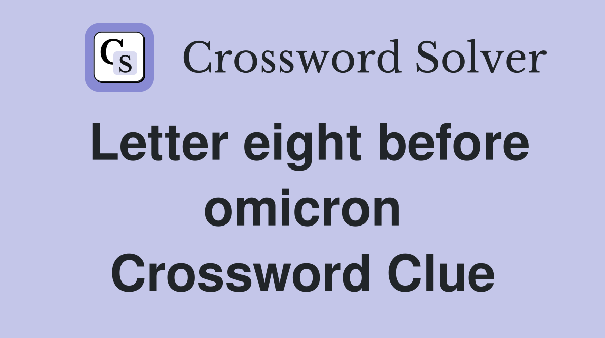 Letter eight before omicron Crossword Clue