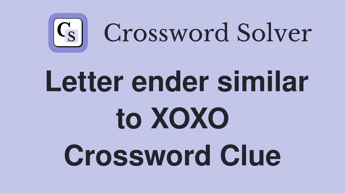 Letter ender similar to XOXO Crossword Clue