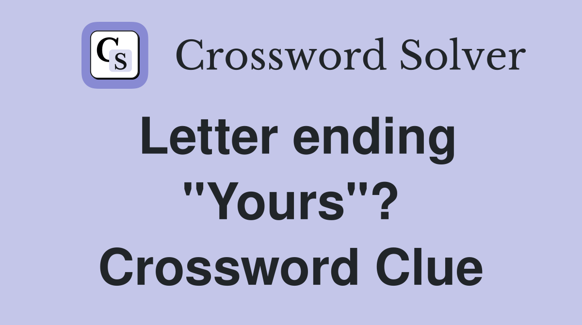 Letter ending "Yours"? Crossword Clue
