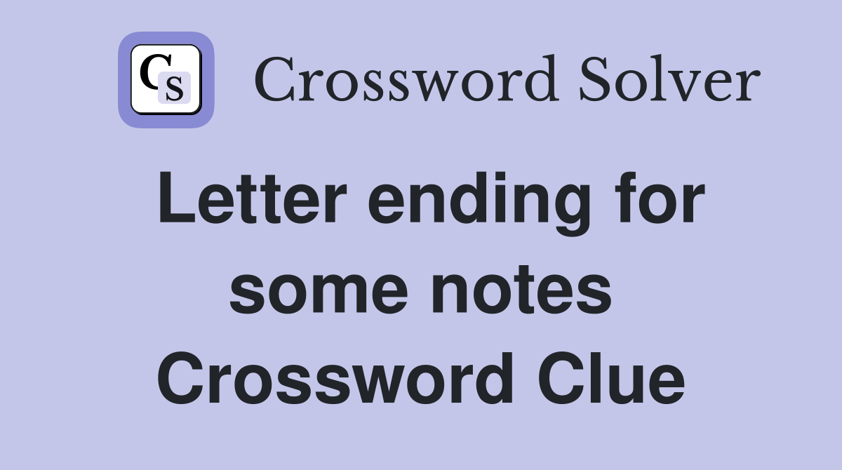 Letter ending for some notes Crossword Clue