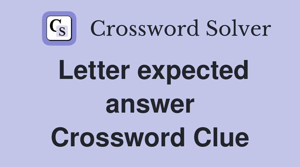 Letter expected answer Crossword Clue