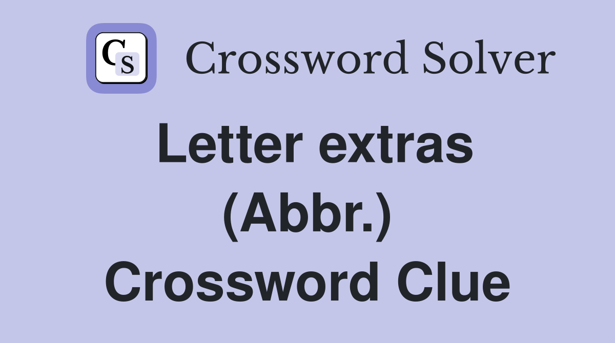 Letter extras (Abbr.) Crossword Clue