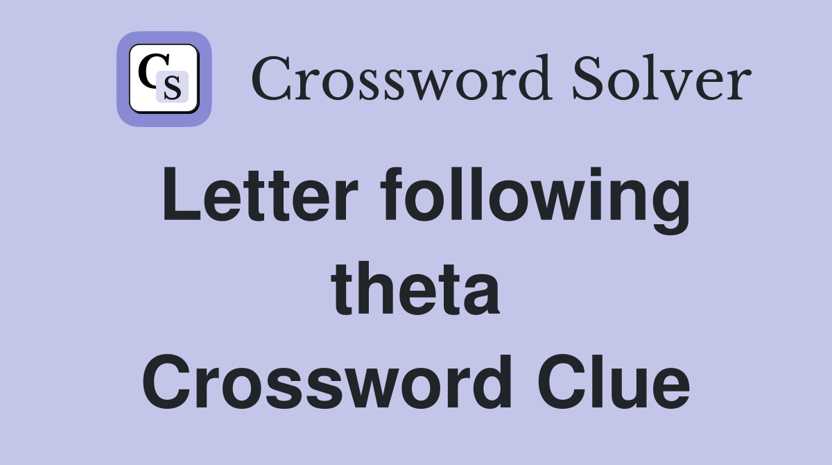 Letter following theta Crossword Clue