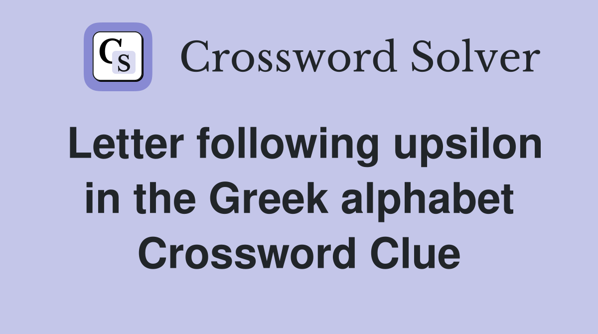 Letter following upsilon in the Greek alphabet Crossword Clue
