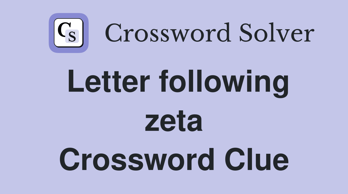 Letter following zeta Crossword Clue