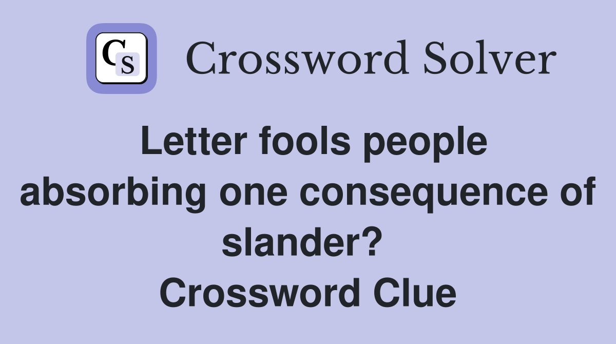 Letter fools people absorbing one consequence of slander?  Crossword Clue